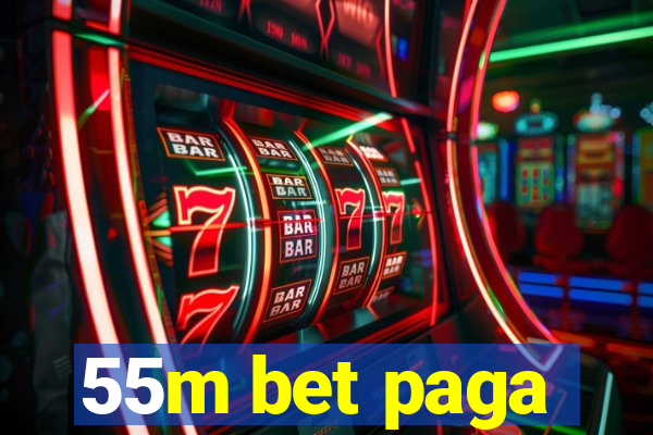 55m bet paga